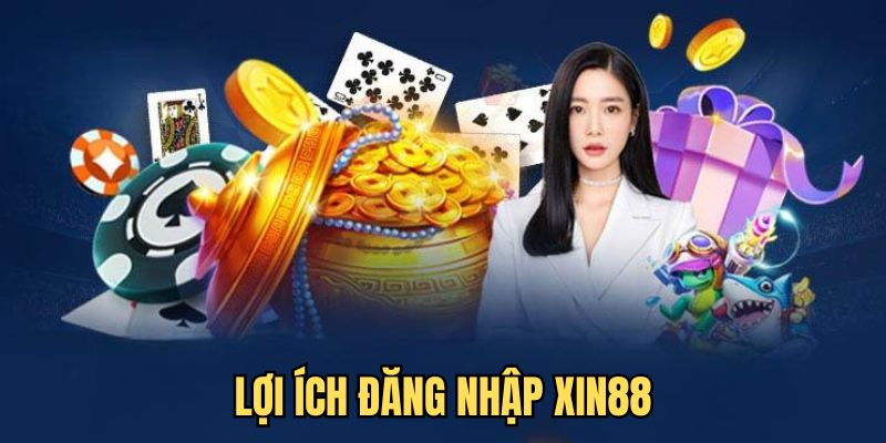 Lợi ích khi thực hiện đăng nhập XIN88