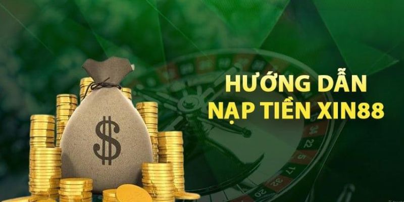 Các cách nạp tiền Xin88 chi tiết dành cho các bạn 