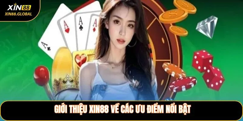 Giới Thiệu XIN88 Về Những Ưu Điểm Nổi Bật