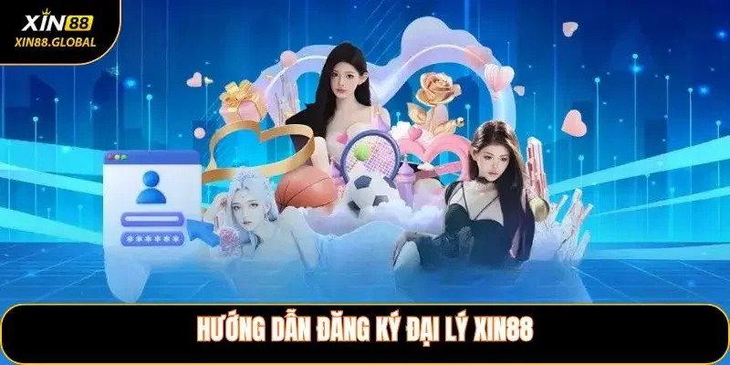 Hướng Dẫn Đăng Ký Đại Lý XIN88